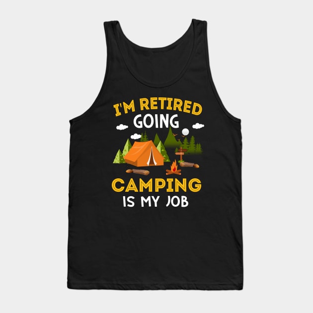 I'm Retired Going Camping Is My Job Tank Top by Margaretsantana